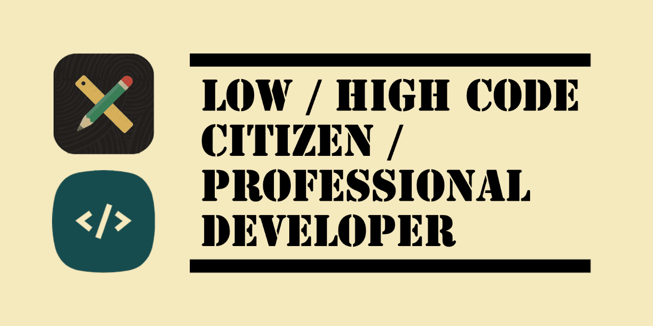 My Take On APEX & Low/High-Code, Citizen/Professional Developer